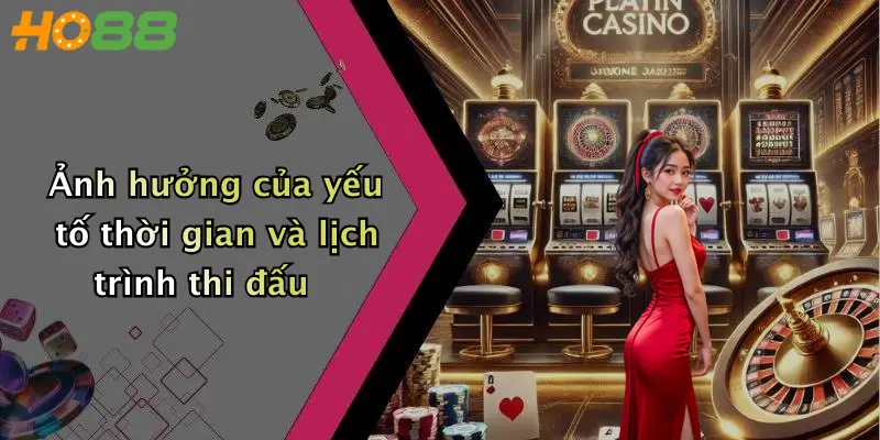 Ảnh hưởng của yếu tố thời gian và lịch trình thi đấu
