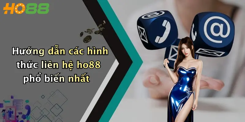 Hướng dẫn các hình thức liên hệ ho88 phổ biến nhất